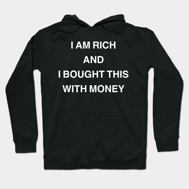 I Am Rich and I Bought This with Money Hoodie by StickSicky